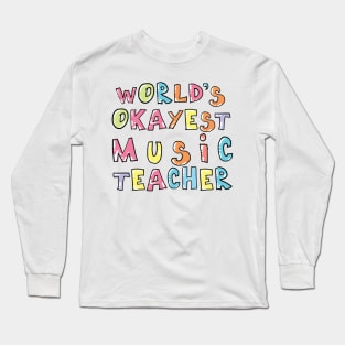 World's Okayest Music Teacher Gift Idea Long Sleeve T-Shirt